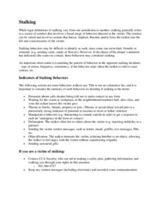 Stalking While legal definitions of stalking vary from one jurisdiction to another, stalking generally refers to a course of conduct that involves a broad range of behavior directed at the victim. The conduct can be vari