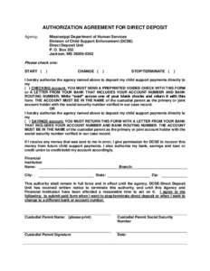 AUTHORIZATION AGREEMENT FOR DIRECT DEPOSIT Agency: Mississippi Department of Human Services Division of Child Support Enforcement (DCSE) Direct Deposit Unit