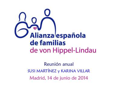 Reunión anual SUSI MARTÍNEZ y KARINA VILLAR Madrid, 14 de junio de 2014  Fundación Alianza VHL en el año 2001