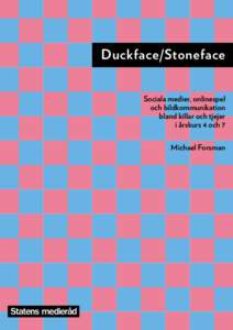 Duckface/Stoneface Sociala medier, onlinespel och bildkommunikation bland killar och tjejer i årskurs 4 och 7 Michael Forsman