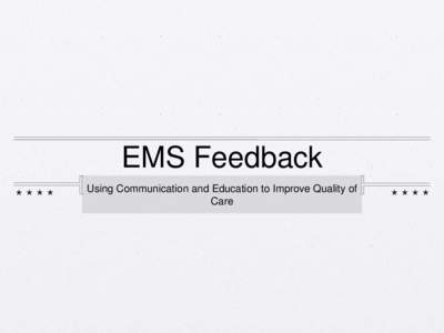 EMS Feedback Using Communication and Education to Improve Quality of Care Caryn Amedee, BSN, RN Rhode Island Hospital