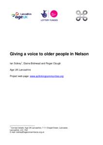 Giving a voice to older people in Nelson Ian Sidney1, Elaine Bidmead and Roger Clough Age UK Lancashire Project web page: www.acllinkingcommunities.org  1