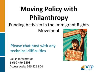 Moving Policy with Philanthropy Funding Activism in the Immigrant Rights Movement Please chat host with any technical difficulties