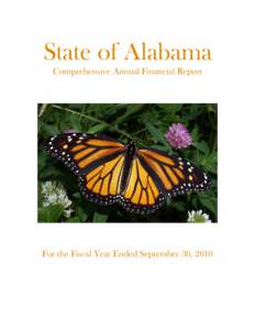 State of Alabama Comprehensive Annual Financial Report For the Fiscal Year Ended September 30, 2010  Front cover: A female monarch butterfly, danaus plexippus. The monarch butterfly was designated as the official