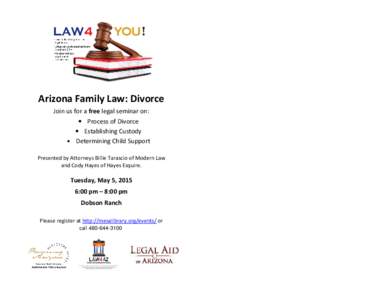 Arizona Family Law: Divorce Join us for a free legal seminar on: • Process of Divorce • Establishing Custody • Determining Child Support Presented by Attorneys Billie Tarascio of Modern Law