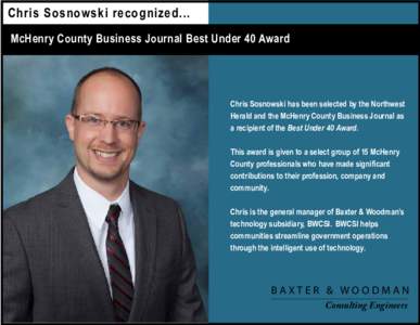 Chris Sosnowski recognized... McHenry County Business Journal Best Under 40 Award Chris Sosnowski has been selected by the Northwest Herald and the McHenry County Business Journal as a recipient of the Best Under 40 Awar