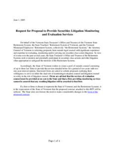 June 1, 2005  Request for Proposal to Provide Securities Litigation Monitoring and Evaluation Services On behalf of the Vermont State Treasurer’s Office and Trustees of the Vermont State Retirement System, the State Te