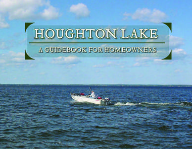 HOUGHTON LAKE A GUIDEBOOK FOR HOMEOWNERS Houghton Lake is Michigan’s largest inland lake. It is an extraordinary resource that provides fishing, boating, swimming, and other recreational opportunities to thousands of 