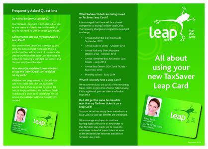 Frequently Asked Questions Do I need to carry a special ID? Your TaxSaver Leap Card is personalised to you as your name and photo are printed on it, so you do not need further ID to use your ticket.