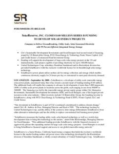 FOR IMMEDIATE RELEASE  SolarReserve, INC. CLOSES $140 MILLION SERIES B FUNDING TO DEVELOP SOLAR ENERGY PROJECTS Company to Deliver Groundbreaking, Utility Scale, Solar Generated Electricity with 99 Percent Efficient Inte