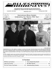 THE NEWSLETTER OF THE KENTUCKIANA BLUES SOCIETY “...PRESERVING, PROMOTING AND PERPETUATING THE BLUES.” Louisville, Kentucky September 2013