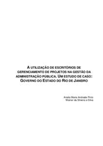 A UTILIZAÇÃO DE ESCRITÓRIOS DE GERENCIAMENTO DE PROJETOS NA GESTÃO DA ADMINISTRAÇÃO PÚBLICA. UM ESTUDO DE CASO: GOVERNO DO ESTADO DO RIO DE JANEIRO  Analia Maria Andrade Pinto