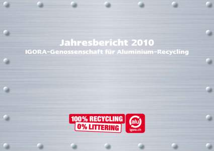 Jahresbericht[removed]Jahresbericht 2010 IGORA-Genossenschaft für Aluminium-Recycling