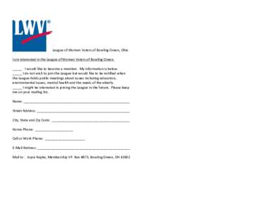 League	
  of	
  Women	
  Voters	
  of	
  Bowling	
  Green,	
  Ohio	
   	
   I	
  am	
  interested	
  in	
  the	
  League	
  of	
  Women	
  Voters	
  of	
  Bowling	
  Green.	
     _____	
   I	
  wo