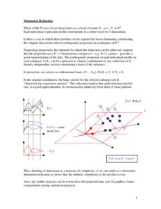 Dimension Reduction: Think of the N rows of our data matrix as a cloud of points Xi , j=1...N in RT. Each individual expression profile corresponds to a point/vector in T dimensions. Is there a way in which these profile