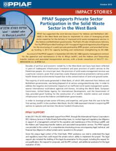 October 2013 P U B LI C -P RI VAT E INFR ASTR UCTUR E AD VISORY FACILITY IMPACT STORIES PPIAF Supports Private Sector Participation in the Solid Waste