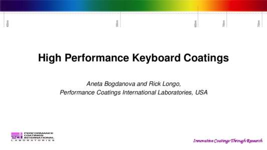 High Performance Keyboard Coatings Aneta Bogdanova and Rick Longo, Performance Coatings International Laboratories, USA Innovative Coatings Through Research