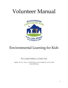 Volunteer Manual  Environmental Learning for Kids Put a Little Wildlife in a Child’s Life[removed]E. 50th Ave. Denver, CO[removed]Phone: [removed]Fax: [removed]