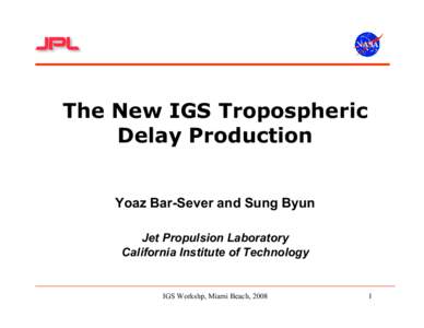 The New IGS Tropospheric Delay Production Yoaz Bar-Sever and Sung Byun Jet Propulsion Laboratory California Institute of Technology