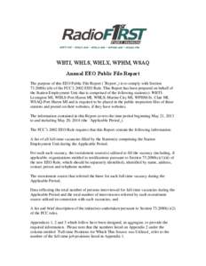 WBTI, WHLS, WHLX, WPHM, WSAQ Annual EEO Public File Report The purpose of this EEO Public File Report (“Report”) is to comply with Section[removed]c)(6) of the FCC’s 2002 EEO Rule. This Report has been prepared on 