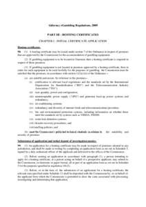 Alderney eGambling Regulations, 2009 PART III - HOSTING CERTIFICATES CHAPTER I - INITIAL CERTIFICATE APPLICATION Hosting certificates[removed]A hosting certificate may be issued under section 7 of the Ordinance in respe