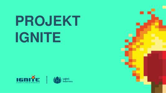 PROJEKT IGNITE IGNITE /ɪɡˈNAɪT/ ZAŽEHNOUT (SE), ZAPÁLIT (SE), VZNÍTIT SE, VZPLANOUT