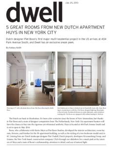 July 25, GREAT ROOMS FROM NEW DUTCH APARTMENT HUYS IN NEW YORK CITY Dutch designer Piet Boon’s first major multi-residential project in the US arrives at 404 Park Avenue South, and Dwell has an exclusive sneak 