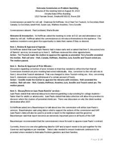 Nebraska Commission on Problem Gambling Minutes of the meeting held on August 30, 2013 Omaha State Office Building 1313 Farnam Street, Omaha NE 68102, Room 226 Commissioners present for roll call: Chairman Ed Hoffman, Vi