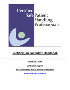 Certification Candidate Handbook CSPHP and CSPHA Certification Program Association of Safe Patient Handling Professionals www.asphp.org/certification