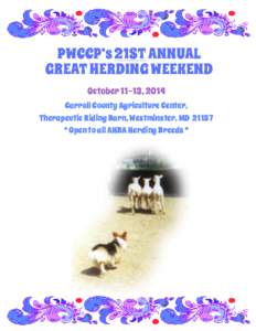 PWCCP’s 21ST ANNUAL GREAT HERDING WEEKEND October 11-13, 2014 Carroll County Agriculture Center, Therapeutic Riding Barn, Westminster, MD 21157 * Open to all AHBA Herding Breeds *