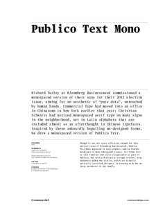 Publico Text Mono  Richard Turley at Bloomberg Businessweek commissioned a monospaced version of their sans for their 2012 election issue, aiming for an aesthetic of “pure data”, untouched by human hands. Commercial 