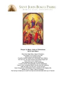 Prayer to Mary, Help of Christians By St. John Bosco Most Holy Virgin Mary, Help of Christians, how sweet it is to come to your feet imploring your perpetual help. If earthly mothers cease not to remember their children,