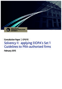 Consultation Paper | CP5/15  Solvency II: applying EIOPA’s Set 1 Guidelines to PRA-authorised firms February 2015