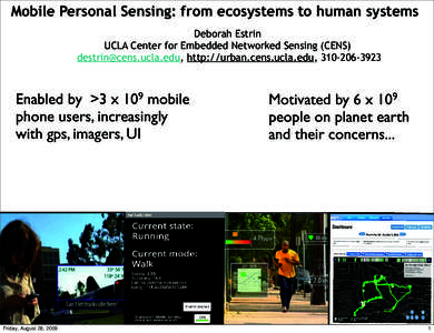 Mobile Personal Sensing: from ecosystems to human systems Deborah Estrin UCLA Center for Embedded Networked Sensing (CENS) , http://urban.cens.ucla.edu, Enabled by >3 x 109 mobile