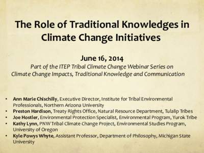 The Role of Traditional Knowledges in Climate Change Initiatives June 16, 2014 Part of the ITEP Tribal Climate Change Webinar Series on Climate Change Impacts, Traditional Knowledge and Communication