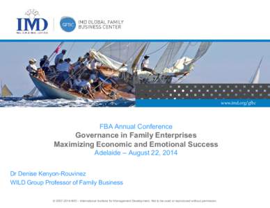 www.imd.org/gfbc  FBA Annual Conference Governance in Family Enterprises Maximizing Economic and Emotional Success