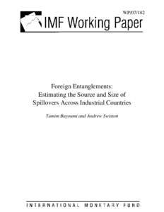 Foreign Entanglements: Estimating the Source and Size of Spillovers Across Industrial Countries; Tamim Bayoumi and Andrew Swiston; IMF Working Paper[removed]; July 1, 2007