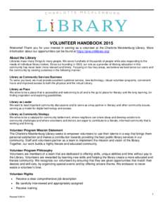 VOLUNTEER HANDBOOK 2015 Welcome! Thank you for your interest in serving as a volunteer at the Charlotte Mecklenburg Library. More information about our opportunities can be found at https://give.cmlibrary.org/ About the 