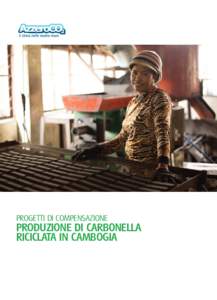 PROGETTI DI COMPENSAZIONE  PRODUZIONE DI CARBONELLA RICICLATA IN CAMBOGIA  Compensare significa bilanciare la quantità di CO2 generata da una