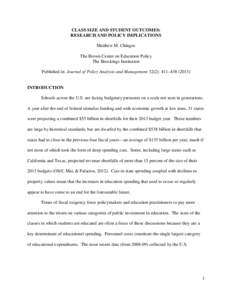 CLASS SIZE AND STUDENT OUTCOMES: RESEARCH AND POLICY IMPLICATIONS Matthew M. Chingos The Brown Center on Education Policy The Brookings Institution Published in: Journal of Policy Analysis and Management 32(2): 411–438