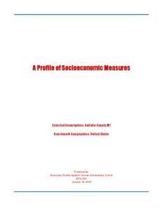A Profile of Socioeconomic Measures  Selected Geographies: Gallatin County MT Benchmark Geographies: United States  Produced by