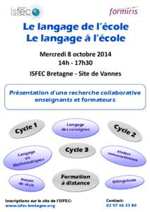 Le langage de l’école Le langage à l’école Mercredi 8 octobre 2014 14h - 17h30 ISFEC Bretagne - Site de Vannes Présentation d’une recherche collaborative
