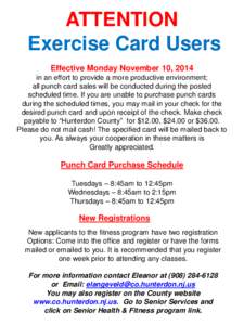 ATTENTION Exercise Card Users Effective Monday November 10, 2014 in an effort to provide a more productive environment; all punch card sales will be conducted during the posted scheduled time. If you are unable to purcha