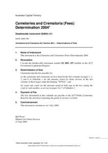 Australian Capital Territory  Cemeteries and Crematoria (Fees) Determination 2004* Disallowable Instrument DI2004-121 made under the