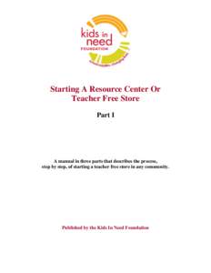 Starting A Resource Center Or Teacher Free Store Part I A manual in three parts that describes the process, step by step, of starting a teacher free store in any community.