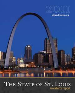 Foreword 2011 State of the St. Louis Workforce Report To Business and Community Leaders of the St. Louis Region St. Louis Community College, along with its partners, Local Workforce Investment Boards, Missouri Career Ce