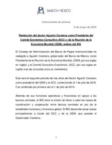 Comunicado de prensa 9 de mayo de 2016 Reelección del doctor Agustín Carstens como Presidente del Comité Económico Consultivo (ECC) y de la Reunión de la Economía Mundial (GEM), ambos del BIS El Consejo de Administ
