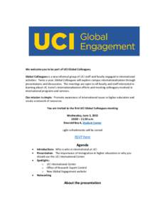 We welcome you to be part of UCI Global Colleagues. Global Colleagues is a new informal group of UCI staff and faculty engaged in international activities. Twice a year, Global Colleagues will explore campus internationa