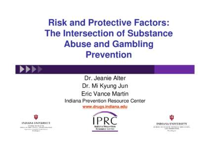 Risk and Protective Factors: The Intersection of Substance Abuse and Gambling Prevention Dr. Jeanie Alter Dr. Mi Kyung Jun