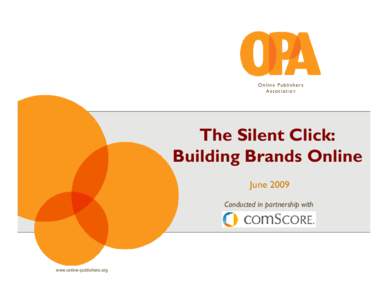 The Silent Click: Building Brands Online June 2009 Conducted in partnership with  www.online-publishers.org